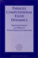 Parallel Computational Fluid Dynamics: Implementations and Results Using Parallel Computers: Proceedings of the Parallel Cfd '95 Conference, Pasadena, CA, U.S.A., 26-29 June, 1995 - Ecer, Akin, and Parallel Cfd '95 Conference