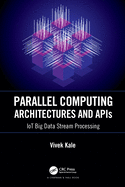 Parallel Computing Architectures and APIs: IoT Big Data Stream Processing
