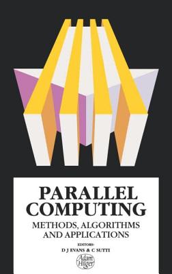 Parallel Computing: Methods, Algorithms and Applications - Evans, D J (Editor), and Sutti, C N (Editor)