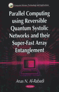 Parallel Computing Using Reversible Quantum Systolic Networks & Their Super-Fast Array Entanglement