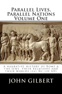 Parallel Lives, Parallel Nations Volume One: A Narrative History of Rome & the Jews, Their Relations and Their Worlds (161 BC-135 Ad)