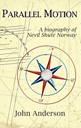Parallel Motion: A Biography of Nevil Shute Norway