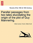 Parallel Passages from Two Tales Elucidating the Origin of the Plot of Guy Mannering (Classic Reprint)