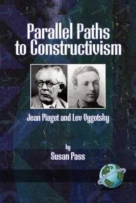 Parallel Paths to Constructivism: Jean Piaget and Lev Vygotsky (PB) - Pass, Susan