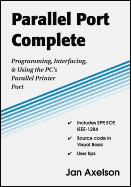 Parallel Port Complete: Programming, Interfacing, & Using the PC's Parallel Printer Port