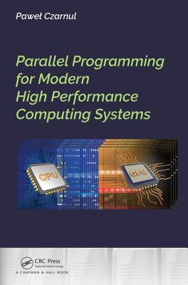 Parallel Programming for Modern High Performance Computing Systems - Czarnul, Pawel