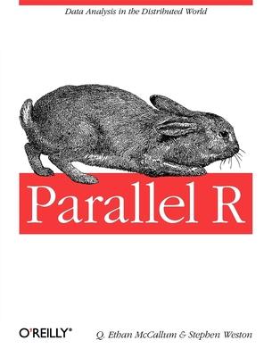 Parallel R: Data Analysis in the Distributed World - McCallum, Q, and Weston, Stephen