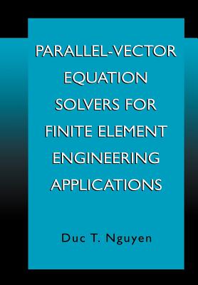 Parallel-Vector Equation Solvers for Finite Element Engineering Applications - Duc Thai Nguyen