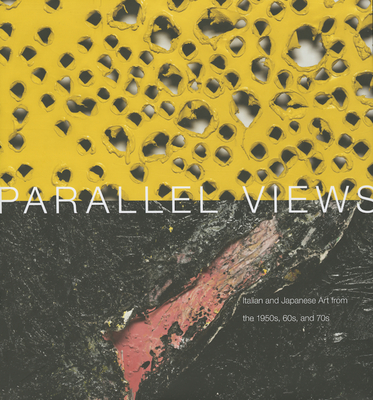 Parallel Views: Italian and Japanese Art from the 1950s, 60s and - Schwartzman, Allan