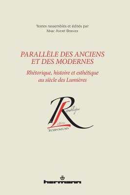 Parallele Des Anciens Et Des Modernes: Rhetorique, Histoire Et Esthetique Au Siecle Des Lumieres - Bernier, Marc Andre