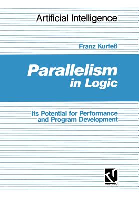 Parallelism in Logic: Its Potential for Performance and Program Development - Kurfe?, Franz