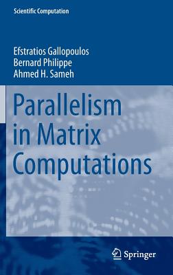 Parallelism in Matrix Computations - Gallopoulos, Efstratios, and Philippe, Bernard, and Sameh, Ahmed H