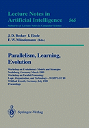 Parallelism, Learning, Evolution: Workshop on Evolutionary Models and Strategies, Neubiberg, Germany, March 10-11, 1989. Workshop on Parallel Processing: Logic, Organization, and Technology - Wopplot 89, Wildbad Kreuth, Germany, July 24-28, 1989...