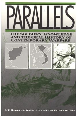 Parallels: The Soldier's Knowledge and the Oral History of Contemporary Warfare - Madden, Michael, PhD, Rt, (CT), (MR)