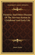 Paralysis and Other Diseases of the Nervous System in Childhood and Early Life