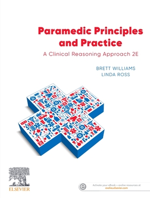 Paramedic Principles and Practice: A Clinical Reasoning Approach - Williams, Brett, and Ross, Linda