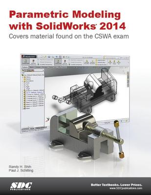 Parametric Modeling with Solidworks 2014 - Shih, Randy H, and Schilling, Paul J