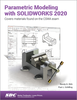 Parametric Modeling with SOLIDWORKS 2020 - Schilling, Paul, and Shih, Randy