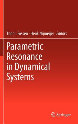 Parametric Resonance in Dynamical Systems - Fossen, Thor I (Editor), and Nijmeijer, Henk (Editor)