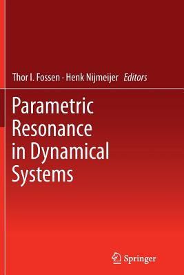 Parametric Resonance in Dynamical Systems - Fossen, Thor I (Editor), and Nijmeijer, Henk (Editor)