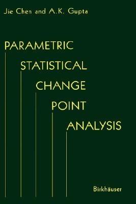 Parametric Statistical Change Point Analysis - Chen, Jie, and Gupta, Arjun K