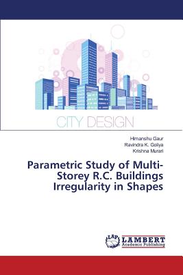 Parametric Study of Multi-Storey R.C. Buildings Irregularity in Shapes - Gaur Himanshu, and Goliya Ravindra K, and Murari Krishna