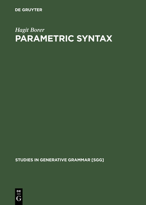 Parametric Syntax: Case Studies in Semitic and Romance Languages - Borer, Hagit