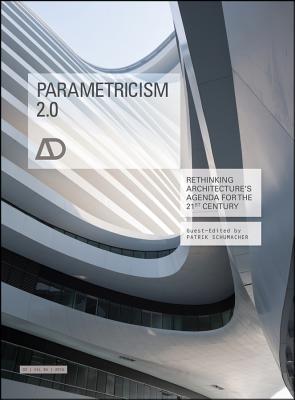 Parametricism 2.0: Rethinking Architecture's Agenda for the 21st Century - Schumacher, Patrik (Guest editor)