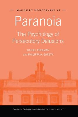 Paranoia: The Psychology of Persecutory Delusions - Freeman, Daniel, MD, and Garety, Philippa a
