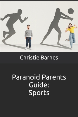 Paranoid Parents Guide: Sports - Barnes, Christie