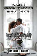 Paranoid Personality Disorder in Relationships: Complete Dating Advice Guide for Insecure Couples on How to Cope with a PPD Partner and live a Happy Married Life
