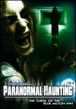 Paranormal Haunting: The Curse of the Blue Moon Inn - Philip Gardiner