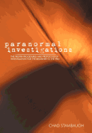 Paranormal Investigations: The Proper Procedures and Protocols of Investigation for the Beginner to the Pro