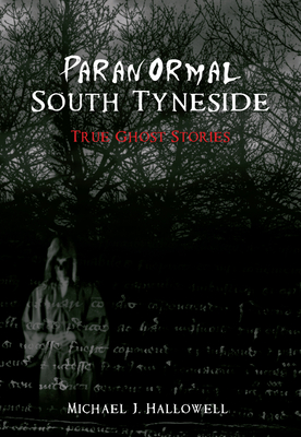 Paranormal South Tyneside - Hallowell, Michael J.