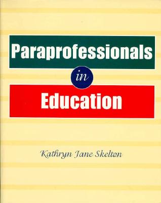 Paraprofessionals in Education - Skelton, Kathy, and Skelton, Kathryn Jane