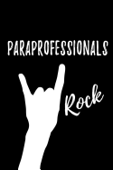 Paraprofessionals Rock: Blank Lined Journal/Notebook as Cute, Funny, Appreciation day, birthday, Thanksgiving, Christmas Gift for Office Coworkers, colleagues, friends & family.