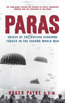 Paras: Voices of the British Airborne Forces in the Second World War - Payne, Roger