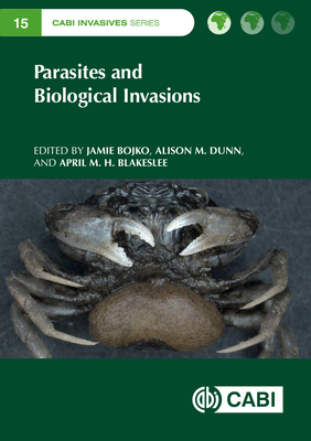 Parasites and Biological Invasions - Bojko, Jamie (Editor), and Dunn, Alison M (Editor), and Blakeslee, April M H (Editor)