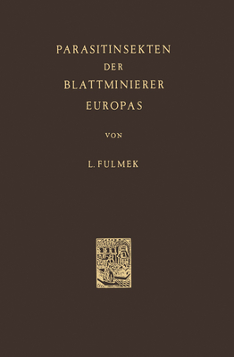 Parasitinsekten Der Blattminierer Europas - Fulmek, L