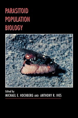 Parasitoid Population Biology - Hochberg, Michael E (Editor), and Ives, Anthony R (Editor)
