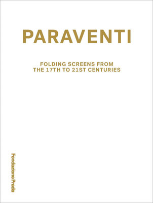 Paraventi: Folding Screens from the 17th to 21st Century - Cullinan, Nicholas (Editor), and Mainetti, Mario (Editor), and Gravina, Niccol (Editor)