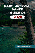 Parc National Banff Guide de Voyage 2024