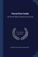 Parcel Post Guide: List Of Post Offices Showing Units Of Area