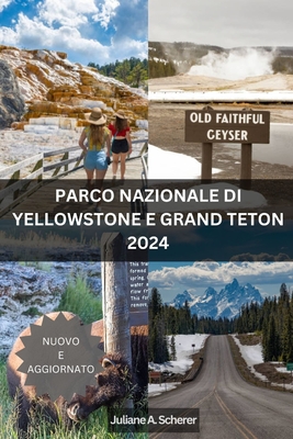 Parco Nazionale Di Yellowstone E Grand Teton 2024: Sbloccare l'Avventura Nei Gioielli Americani - Scherer, Juliane