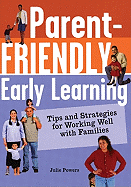 Parent-Friendly Early Learning: Tips and Strategies for Working Well with Families
