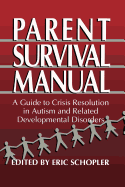 Parent Survival Manual: A Guide to Crisis Resolution in Autism and Related Developmental Disorders