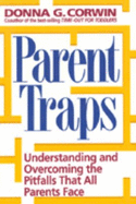 Parent Traps: Understanding & Overcoming the Pitfalls That All Parents Face - Corwin, Donna G