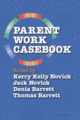 Parent Work Casebook - Novick, Kerry Kelly (Editor), and Novick, Jack (Editor), and Denia, Barrett (Editor)