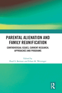 Parental Alienation and Family Reunification: Controversial Issues, Current Research, Approaches and Programs