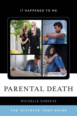 Parental Death: The Ultimate Teen Guide - Shreeve, Michelle